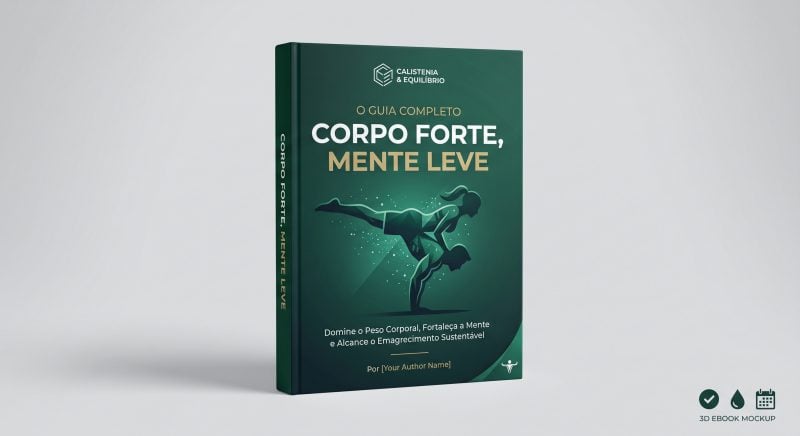 Corpo Forte, Mente Leve: Manual de Calistenia e Emagrecimento