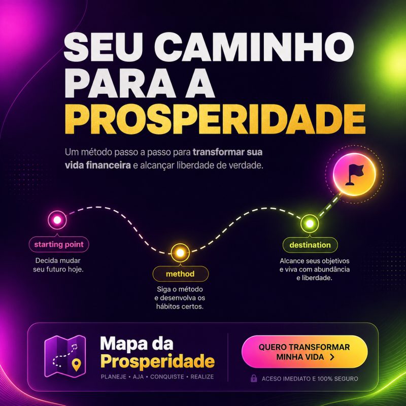 Mapa da Prosperidade: Organize Suas Finanças e Conquiste Sua Independência
