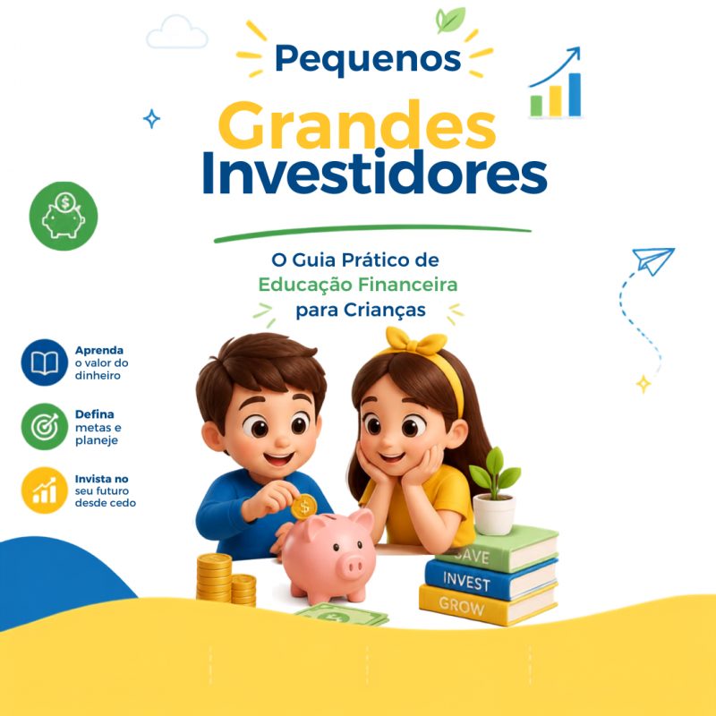 Ebook: Pequenos Grandes Investidores: Guia Prático de Educação Financeira para Crianças