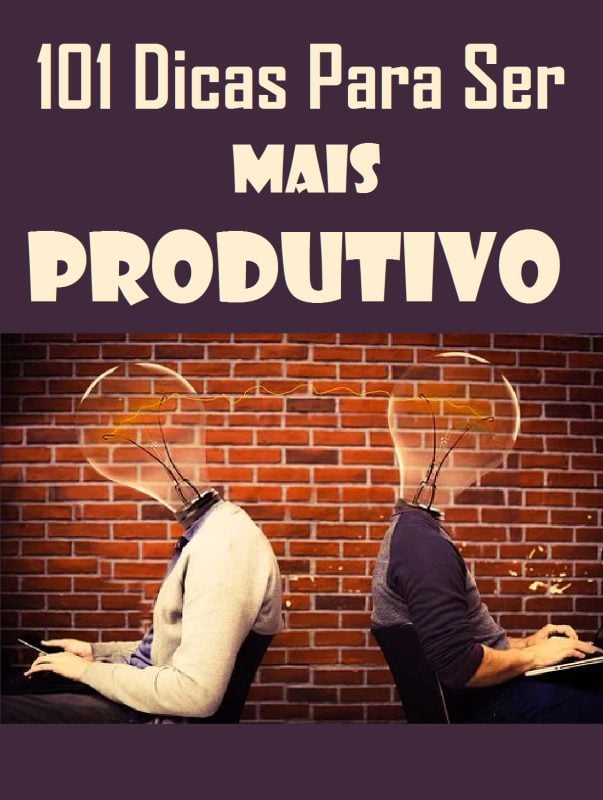 101 Dicas Para Ser Mais Produtivo
