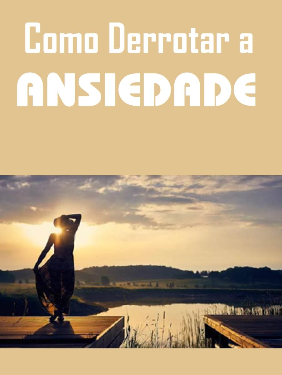 Como derrotar a ansiedade - e-book definitivo de como derrotar a ansiedade — foto 2