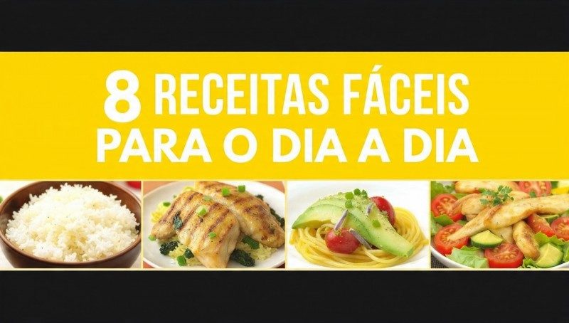 8 receitas fáceis para o dia a dia